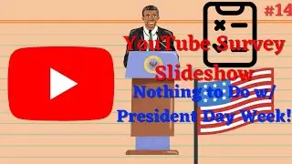 YouTube Survey Slideshow #14| Nothing to Do w/ President Day Week