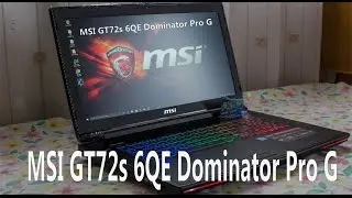 Обзор ноутбука MSI GT72S 6QE Dominator Pro G