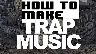 How to make Trap Music