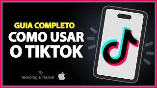 COMO USAR O TIKTOK - GUIA PASSO A PASSO PARA INICIANTES!