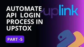 Automate Upstox Uplink API login Process | Upstox | Part- 5