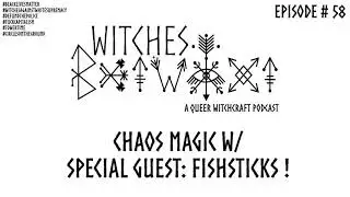 WBTWXT EP #58 - Chaos Magic w/ Special Guest: Fishsticks!