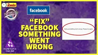Fix Facebook Error ‘Something went Wrong’ in 2 Minutes?