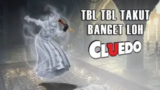 TBL TBL TAKUT BANGET LOH AKU! - Cluedo Indonesia