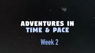 Adventures in Time & Pace - Week 2