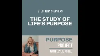S1E9: The Study of Life's Purpose with Jenn Stephens