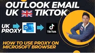 How to Make Proxy  Microsoft Browser for make UK Tiktok account | How to setup UK Tiktok account