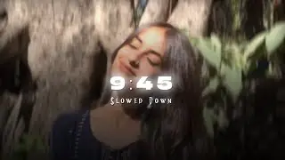 9:45 ( Slowed Down ) - Prabh Singh