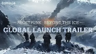 [Frostpunk: Beyond the Ice] Global Launch Trailer