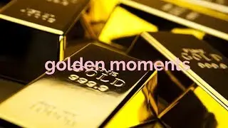 golden moments