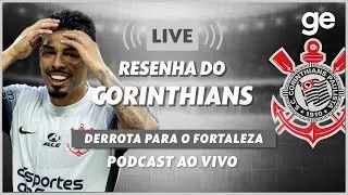 AO VIVO! GE CORINTHIANS ANALISA DERROTA PARA O FORTALEZA PELO BRASILEIRÃO | #live | ge.globo