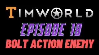 Let's Play RimWorld Episode 18: Bolt Action Enemy