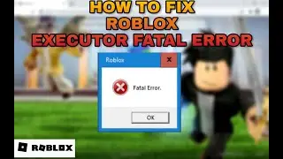 Roblox – How to Fix Roblox Executor Fatal Error! | Complete 2022 Guide