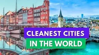10 Cleanest Cities in the World 2024