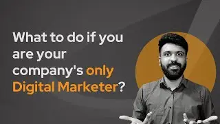 What to do if you are your company's only Digital Marketer? #vikramthinks
