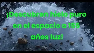 ¡Descubren hielo puro en el espacio a 155 años luz!