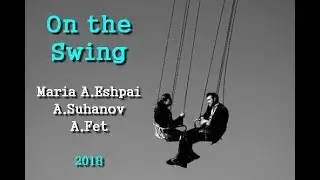 'OnTheSwing' - with  Maria A.Eshpai,A.Suhanov,A.Fet, 2018