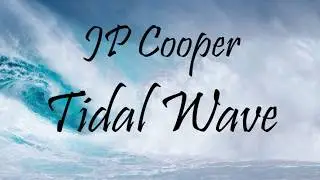JP Cooper - Tidal Wave (LYRICS)