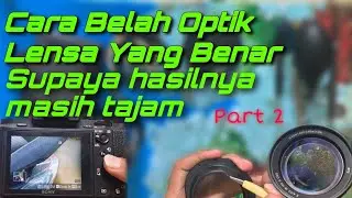(Part 2) Cara membelah atau bedel optik lensa Sony 18-105 supaya hasilnya tetap tajam