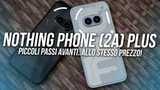 Nothing Phone (2a) Plus : POCHE NOVITA' MA E' UN OTTIMO SMARTPHONE!
