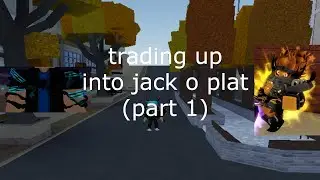 (Yba) trading up into jack o plat (part 1)