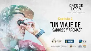 Café de Loja: Ciencia, Arte y Tradición | Capítulo 2 | Un viaje de sabores y aromas (ESP/ENG)