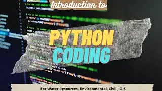 Introduction to Python for Water Resources, Environment, Civil Engineers, GIS, Remote Sensing