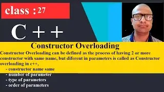 27 Constructor Overloading in C++ | C++ Programming Tutorial for beginners | cpp | C plus plus
