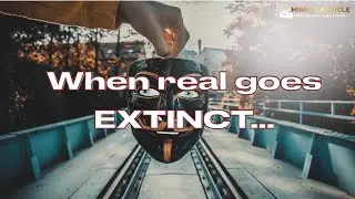 When real goes extinct…