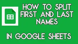 How to Split First and Last Names into different cells in Google Sheets video 