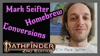 Mark Seifter Co-creator of Pathfinder describes how he homebrews, converts from 5e and 3rd party.