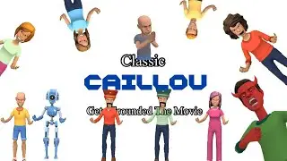 Classic Caillou Gets Grounded: The Movie