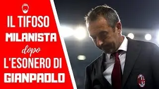 IL TIFOSO MILANISTA DOPO L'ESONERO DI GIAMPAOLO