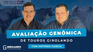 Avaliação genômica de touros Girolando com Antônio Garcia