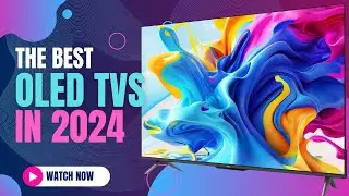 Best OLED TVs 2024 | Experience True Visual Excellence