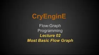 Cry Engine Programming Lecture Series @ SNHU - Lecture 02 - Most Basic Flow Graph