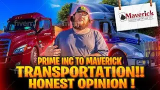 WHY I LEFT PRIME TRUCKING TO WORK FOR MAVERICK TRANSPORTATION!