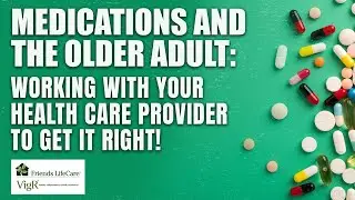 Medications and the Older Adult: Working With Your Health Care Provider to Get it Right!