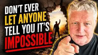 Never Let Anyone Tell You That It Is Impossible