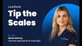 104. Maria Monroy, Lawrank - The Dos and Don'ts of Local SEO