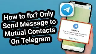 Fix Telegram Mutual Contact Message Error | “Only Send Messages to Mutual Contacts” Problem (2025)