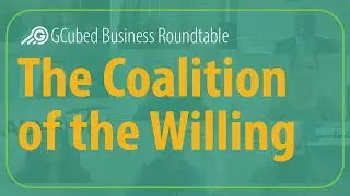 The Coalition of the Willing - GCubed Business Roundtable
