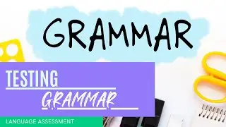 Testing Grammar| Language Assessment| Sir Chan