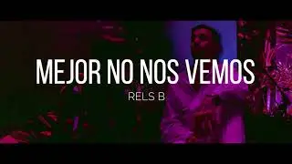 Rels B - MEJOR NO NOS VEMOS (Letra)