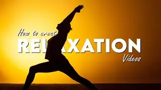 How to create RELAXATION VIDEOS - Tutorial 2022