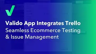 Valido App Integrates Trello | Seamless Ecommerce Testing & Issue Management
