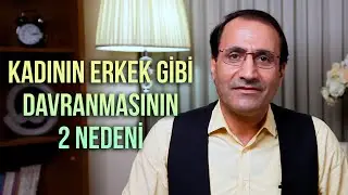 Two reasons why women act like men - Dr. Ferhat Aslan