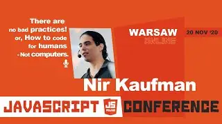 JS POLAND - Nir Kaufman - There are no bad practices! or, How to code for humans - Not computers