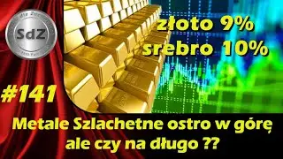 SdZ #141: Metale Szlachetne w marcu ostro w górę, ale czy na długo??