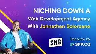 Niching Down A Web Development Agency With Jonathan Solorzano